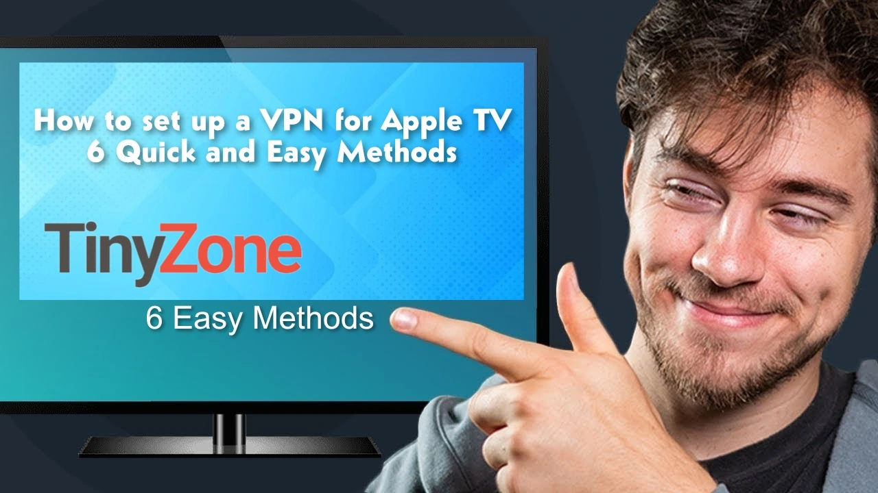 How to set up a VPN for Apple TV - 6 Quick and Easy Methods.