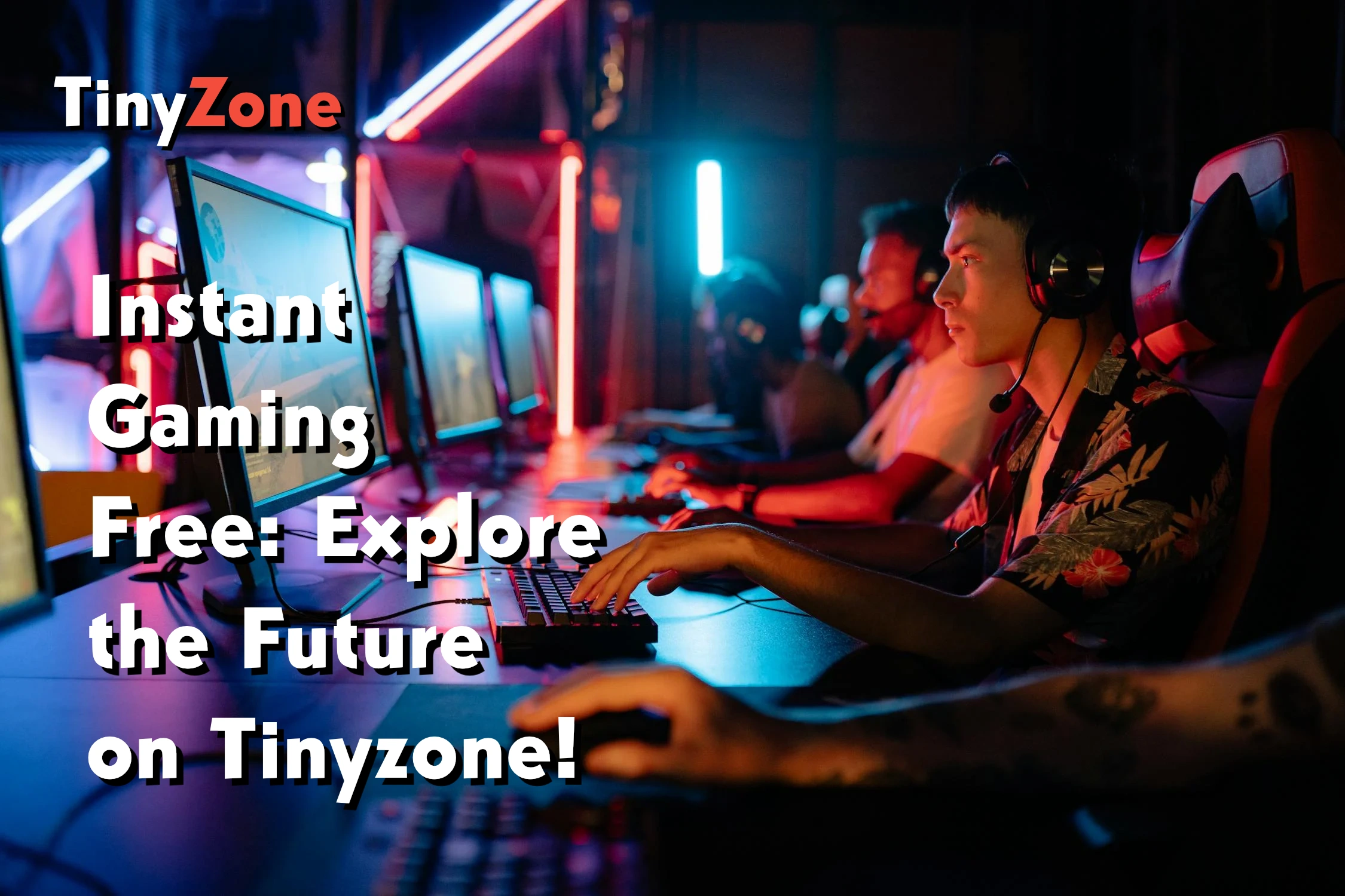 Instant Gaming Free: Explore the Future on Tinyzone!