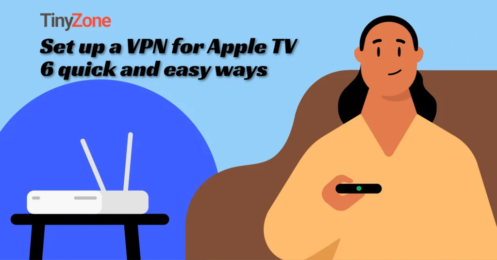 Set up a VPN for Apple TV - 6 quick and easy ways 