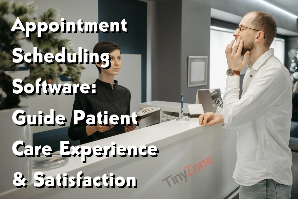 Appointment Scheduling Software: Guide Patient Care Experience & Satisfaction