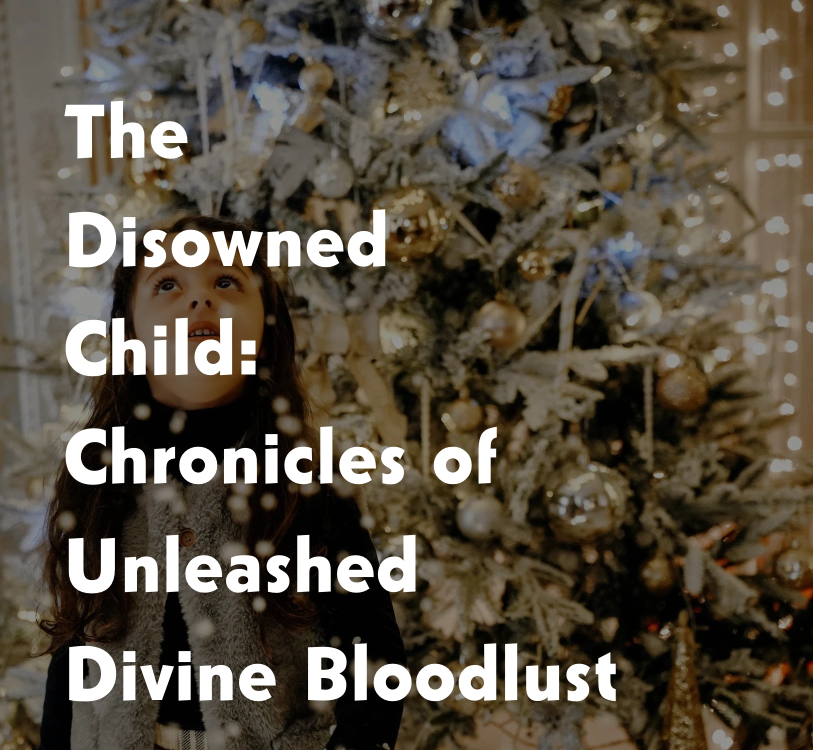 The Disowned Child: Chronicles of Unleashed Divine Bloodlust